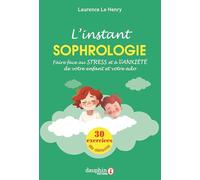 L'instant sophrologie: Pour faire face au stress et à l'anxiété de votre enfant et votre ado