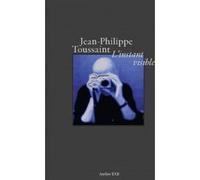 L'instant visible Jean-Philippe Toussaint (Auteur)