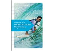 L'instinct de la glisse: Petit hymne au surf, aux vagues et à la liberté