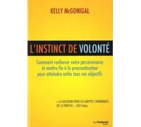 L'instinct de volonté - Comment renforcer votre persévérance et mettre fin à la procrastination Comment renforcer votre persévérance et mettre fin à la procrastination pour atteindre enfin tous vos ob