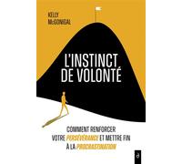 L'Instinct de volonté - Comment renforcer votre persévérance et mettre fin à la procrastination - Kelly McGonigal - Diateino Eds - broché - Guide
