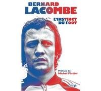 L'instinct du foot Romain Génard (Auteur), Bernard Lacombe (Auteur), Michel Platini (Préface)