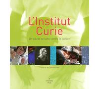 L'institut Curie: Un siècle de lutte contre le cancer