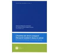 L'institut De Droit Comparé Edouard Lambert Dans Le Siècle - Actes Du Colloque Du Centenaire De L'institut De Droit Comparé De Lyon - 7 Et 8 Octobre 2021