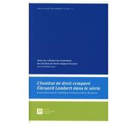 L'institut De Droit Comparé Edouard Lambert Dans Le Siècle - Actes Du Colloque Du Centenaire De L'institut De Droit Comparé De Lyon - 7 Et 8 Octobre 2021