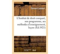 L'Institut de droit comparé, son programme, ses méthodes d'enseignement, leçon Horaire des cours et travaux pratiques, 1921-1922 - Édouard Lambert - Hachette Bnf - broché - Livre