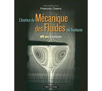 L'institut De Mécanique Des Fluides De Toulouse - 100 Ans De Recherches