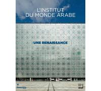L'institut du monde arabe Une renaissance - Collectif - Beaux Arts Editions - broché - Monographie