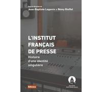 L'Institut français de presse: Histoire d'une identité singulière