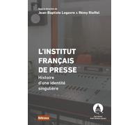 L'Institut français de presse Histoire d'une identité singulière - Jean-Baptiste Legavre - Panthéon-Assas - broché - Essai