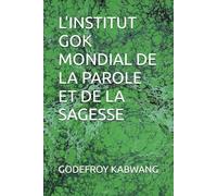 L'INSTITUT GOK MONDIAL DE LA PAROLE ET DE LA SAGESSE