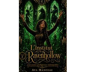L'institut Ravenhollow pour jeunes prodigieuses indomptables: Tome 2 : Une dark academia magique, héroïne prisonnière puis indomptable, triangle amoureux, créatures anciennes.