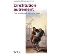 L'institution autrement Ignacio Garate-Martinez (Auteur)
