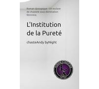L'Institution de la Pureté: Roman dystopique : Un esclave de chasteté sous domination féminine.