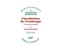 L'institution de l'esclavage Une approche mondiale - Alain Testart - Gallimard - broché - Essai