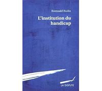 L'institution Du Handicap - Esquisse Pour Une Théorie Sociologique Du Handicap