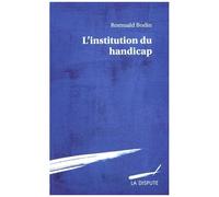 L'institution Du Handicap - Esquisse Pour Une Théorie Sociologique Du Handicap