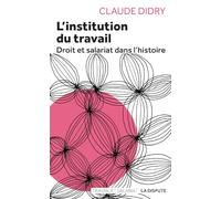 L'institution du travail: Droit et salariat dans l'histoire