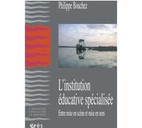 L'institution éducative spécialisée: Entre mise en scène et mise en sens