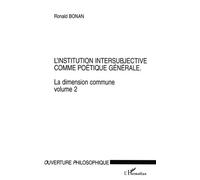 La Dimension Commune - Volume 2, L'institution Intersubjective Comme Poétique Générale | Occasion