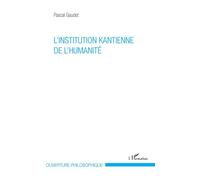 L'institution kantienne de l'humanité - Pascal Gaudet - L'harmattan - broché - Essai