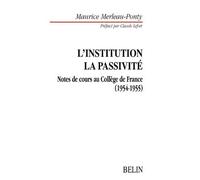 L'institution La passivité Notes de cours au Collège de France. Préfacé par Claude Lefort - Claude Lefort - Belin - broché - Essai