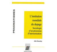 L'institution mondiale du dopage: Sociologie d'un processus d'harmonisation