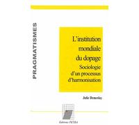 L'institution Mondiale Du Dopage - Sociologie D'un Processus D'harmonisation