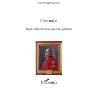 L'institution Passé et devenir d'une catégorie juridique - Jean-Philippe Bras - L'harmattan - broché - Etude