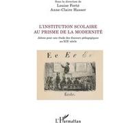 L'institution Scolaire Au Prisme De La Modernité - Jalons Pour Une Étude Des Discours Pédagogiques Au Xixe Siècle | Occasion