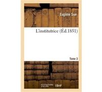 L'institutrice.Tome 3 Eugène Sue (Auteur)