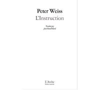 L'Instruction Postface et édition de Thibaud Croisy. Édition augmentée des textes Ma localité, Laocoon ou les limites de la langue et Notes sur le théâtre documentaire. - Peter Weiss - Arche - broché