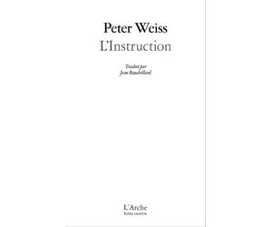 L'Instruction Postface et édition de Thibaud Croisy. Édition augmentée des textes Ma localité, Laocoon ou les limites de la langue et Notes sur le théâtre documentaire. - Peter Weiss - Arche - broché 