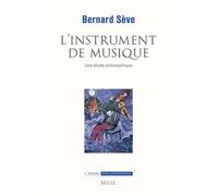 L'Instrument de musique Une étude philosophique - Bernard Sève - Seuil - broché - Essai