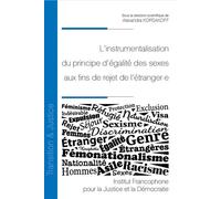 L'instrumentalisation du principe d'égalité des sexes aux fins de rejet de l'étranger.e - Alexandra Korsakoff - Inst.francophone Pour La Justice Et Democratie - broché - Etude