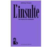 L'insulte - De L'injure À La Solidarité