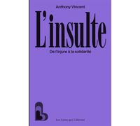 L'insulte : de l'injure à la solidarité - Anthony Vincent - Les Liens Qui Liberent - broché - Essai