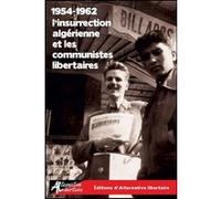 L'Insurrection algérienne et les communistes libertaires Georges Fontenis (Contributions), Denis Berger (Contributions), Léandre Valero (Contributions), Guy Bourgeois (Contributions)