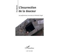 L'insurrection De La Douceur - Les Performances Musicales De Nathalie Forget | Occasion