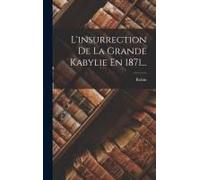 L'insurrection De La Grande Kabylie En 1871...