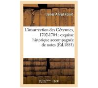L'insurrection Des Cévennes, 1702-1704 : Esquisse Historique Accompagnée De Notes (Éd.1885)