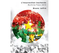 L'insurrection inachevée - Burkina 2014 Burkina Faso 2014 - Bruno Jaffré - Syllepse Eds - broché - Monographie
