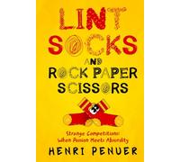 Lint, Socks and Rock Paper Scissors: Strange Competitions: Where Passion Meets Absurdity
