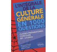 L'intégrale de la culture générale en 1000 questions • classes préparatoires, concours, IEP, licence - Emmanuel Caquet - Ellipses - broché - Scolaire / Universitaire