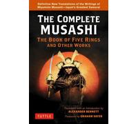 L'intégrale de Musashi : Le Livre des cinq anneaux et autres œuvres : Nouvelles traductions définitives des écrits de Miyamoto Musashi - le plus grand samouraï du Japon