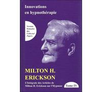 L'intégrale Des Articles De Milton Erickson Sur L'hypnose - Tome 4, Innovations En Hypnothérapie