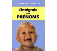 L'intégrale Des Prénoms - 15 000 Prénoms Pour Elle Et Lui