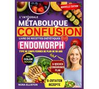 L'intégrale MÉTABOLIQUE CONFUSION LIVRE DE RECETTES DIÉTÉTIQUES POUR TYPE DE CORPS ENDOMORPHE Femmes de plus de 50 ans: "Recettes rapides et délicieuses à 5 ingrédients avec un plan de repas de...