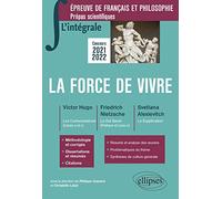 La Force De Vivre - Epreuve De Français Et Philosophie, Prépas Scientifiques - Victor Hugo : Les Contemplations (Livres Iv Et V) - Friedrich Nietzsche : Le Gai Savoir (Préface Et Livre Iv) -...