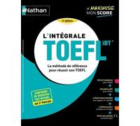 L'intégrale TOEFL IBT® - La méthode de référence pour réussir le TOEFL - Conforme au nouveau test officiel